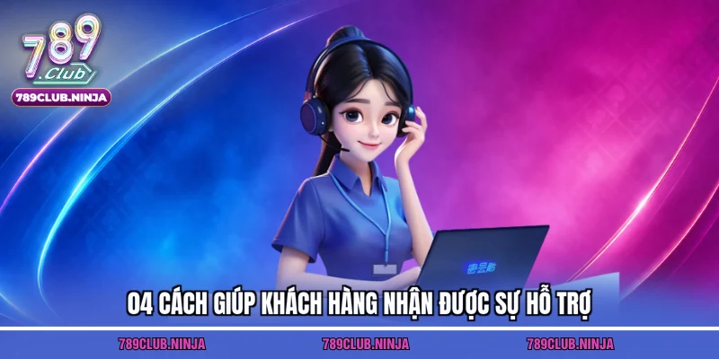 04 cách giúp khách hàng nhận được sự hỗ trợ