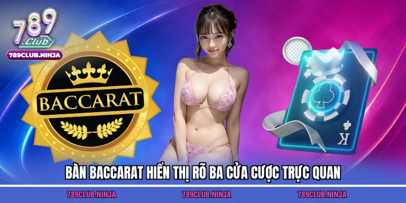 Bàn baccarat hiển thị rõ ba cửa cược trực quan