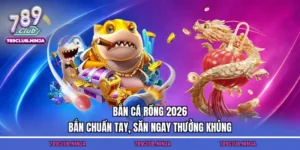 Bắn Cá Rồng 2026 – Bắn Chuẩn Tay, Săn Ngay Thưởng Khủng