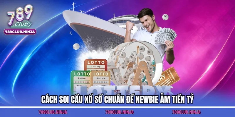 Cách soi cầu xổ số chuẩn để newbie ẵm tiền tỷ