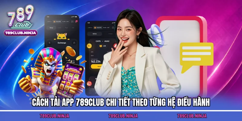Cách tải App 789club chi tiết theo từng hệ điều hành