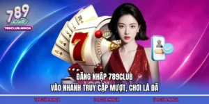 Đăng Nhập 789club – Vào Nhanh Truy Cập Mượt, Chơi Là Đã