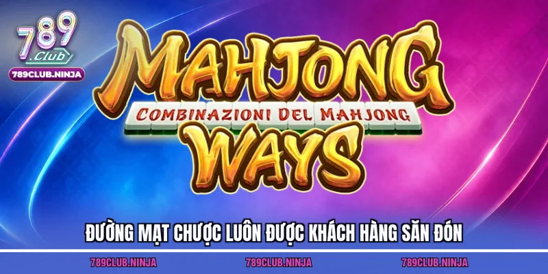 Đường mạt chược luôn được khách hàng săn đón