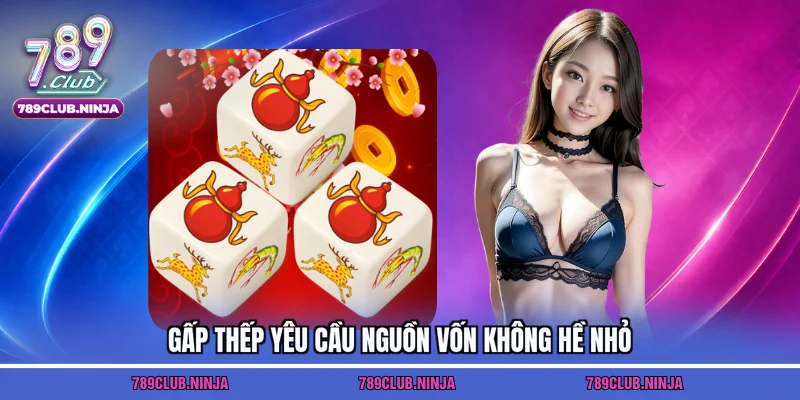 Gấp thếp yêu cầu nguồn vốn không hề nhỏ
