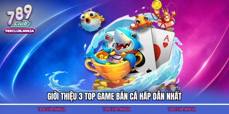 Giới thiệu 3 Top game bắn cá hấp dẫn nhất