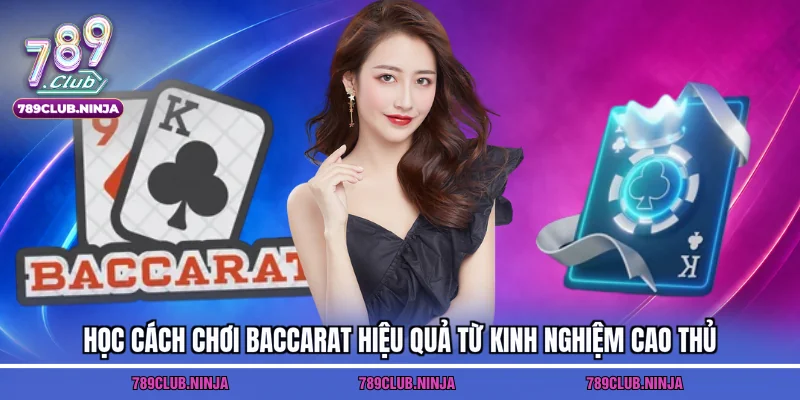 Học cách chơi baccarat hiệu quả từ kinh nghiệm cao thủ