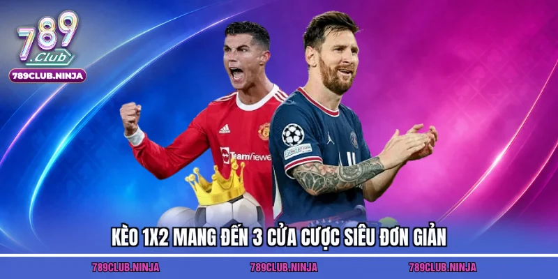 Kèo 1X2 mang đến 3 cửa cược siêu đơn giản