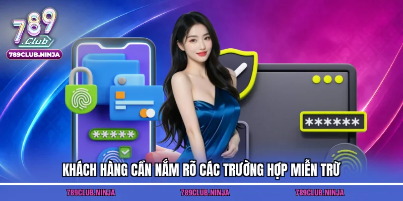 Khách hàng cần nắm rõ các trường hợp miễn trừ