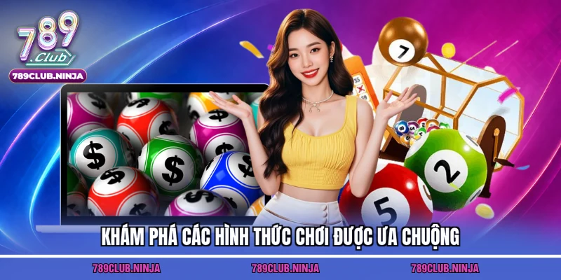 Khám phá các hình thức chơi được ưa chuộng