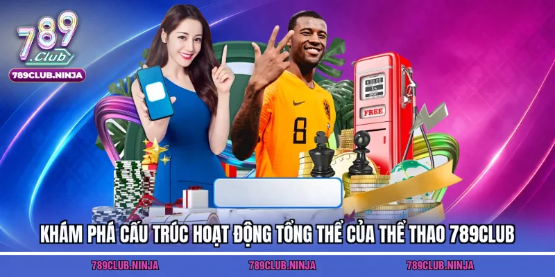 Khám phá cấu trúc hoạt động tổng thể của thể thao 789club