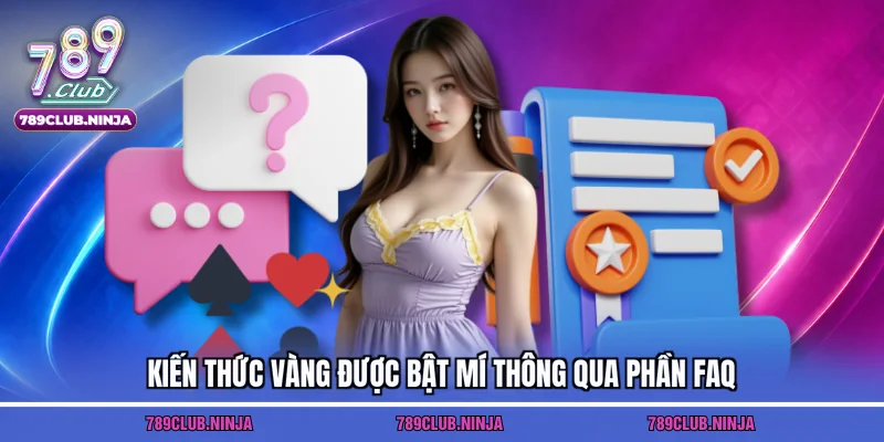 Kiến thức vàng được bật mí thông qua phần FAQ