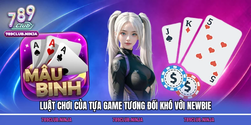 Luật chơi của tựa game tương đối khó với newbie