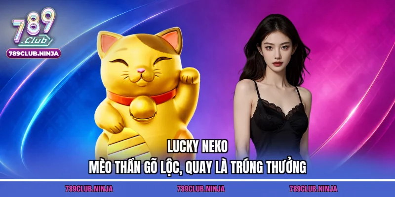 Lucky Neko – Mèo Thần Gõ Lộc, Quay Là Trúng Thưởng