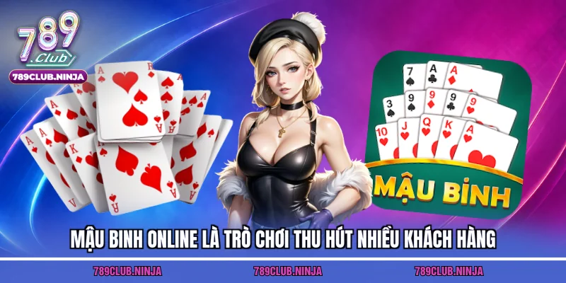 Mậu binh online là trò chơi thu hút nhiều khách hàng
