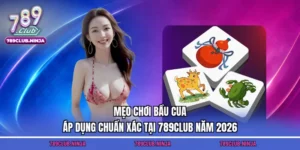 Mẹo Chơi Bầu Cua Áp Dụng Chuẩn Xác Tại 789club Năm 2026