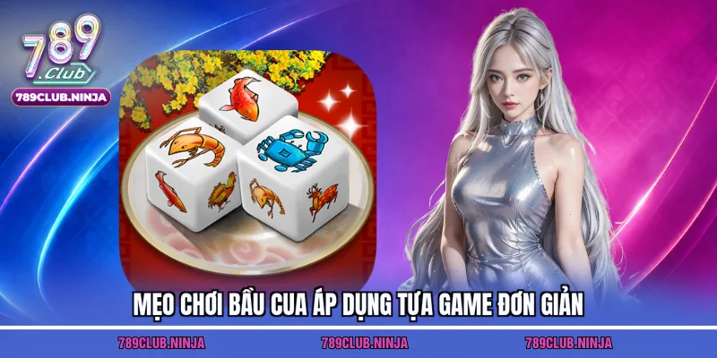 Mẹo chơi bầu cua áp dụng tựa game đơn giản