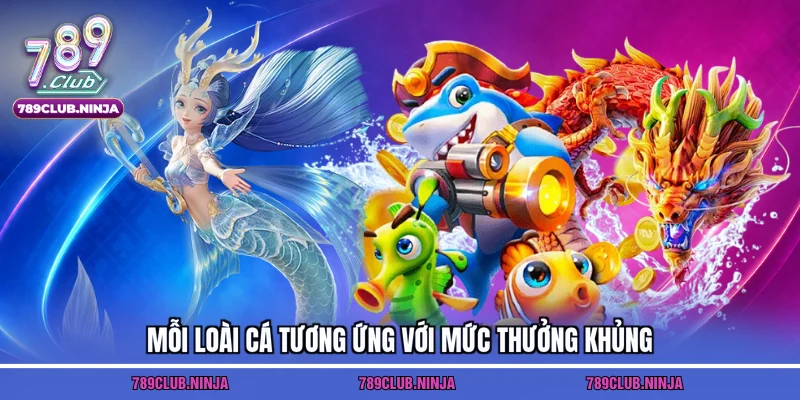 Mỗi loài cá tương ứng với mức thưởng khủng
