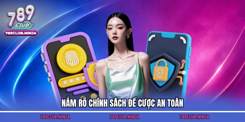 Nắm rõ chính sách để cược an toàn