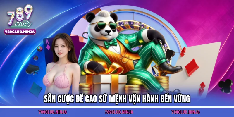Sân cược đề cao sứ mệnh vận hành bền vững