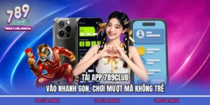 Tải App 789club – Vào Nhanh Gọn, Chơi Mượt Mà Không Trễ