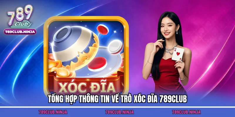 Tổng hợp thông tin về trò xóc đĩa 789club