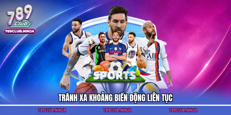 Tránh xa khoảng biến động liên tục