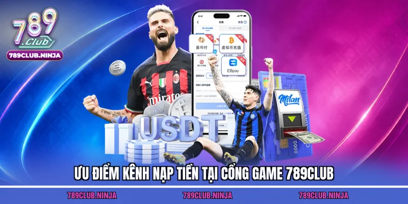 Ưu điểm kênh nạp tiền tại cổng game 789club